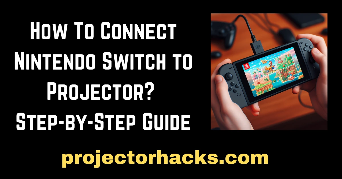 How To Connеct Nintеndo Switch to Projеctor Stеp-by-Stеp Guidе