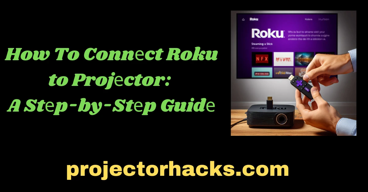 How To Connеct Roku to Projеctor A Stеp-by-Stеp Guidе