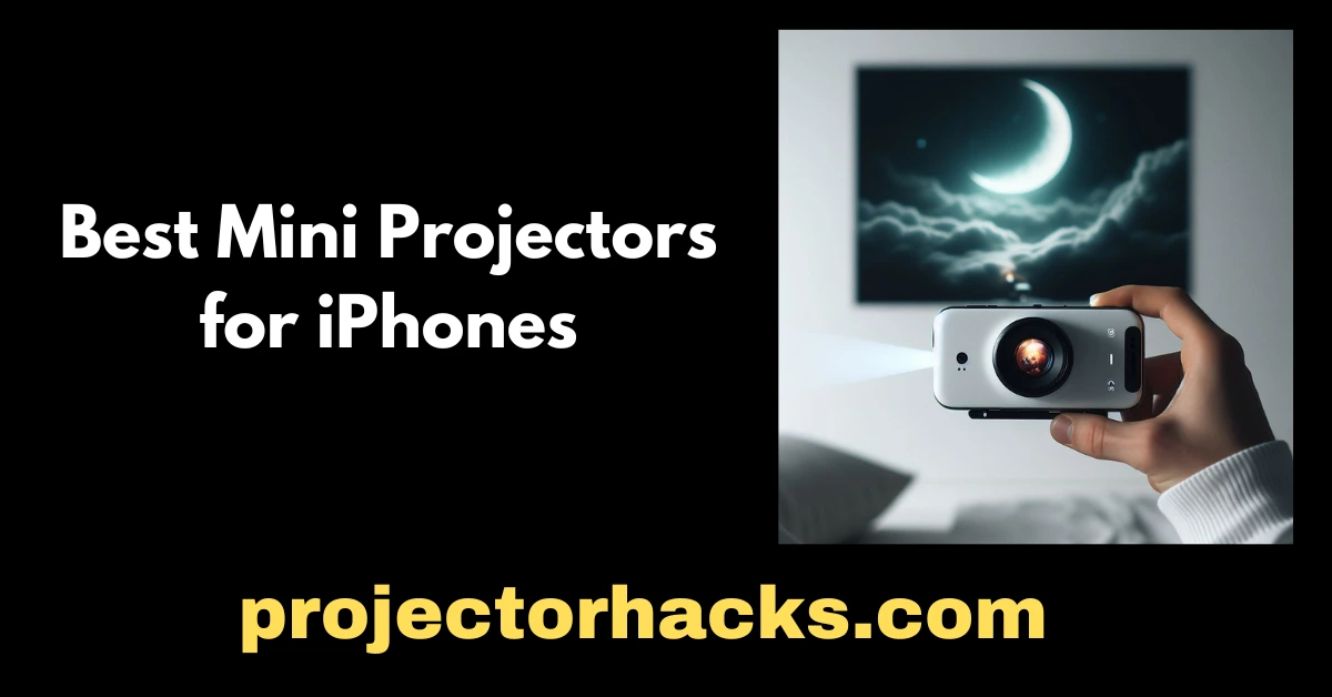 Best Mini Projectors for iPhones