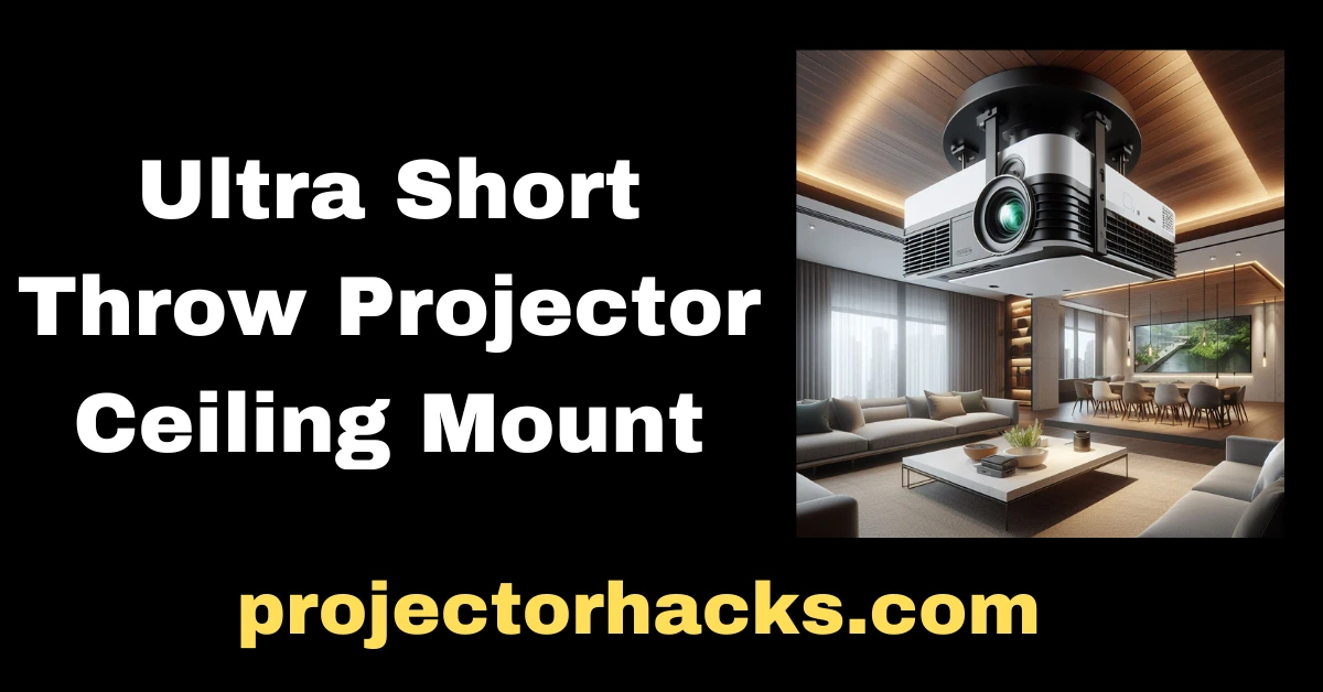 Ultra Short Throw Projector Ceiling Mount