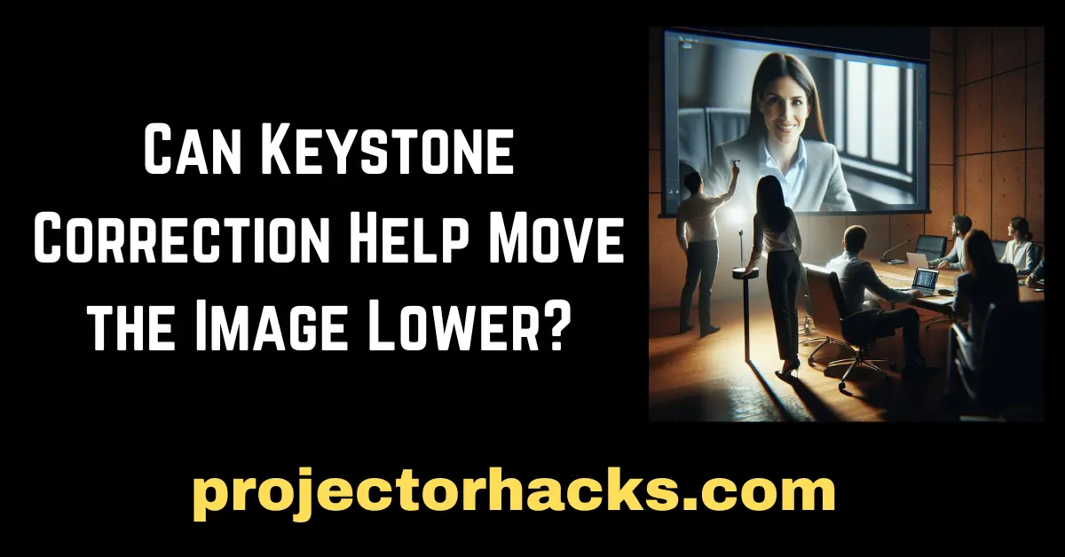 Can Keystone Correction Help Move the Image Lower