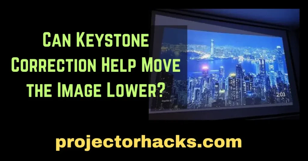 Keystone Correction Help Move the Image Lower